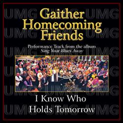 I Know Who Holds Tomorrow - Bill & Gloria Gaither