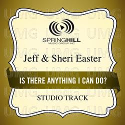 Is There Anything I Can Do? - Jeff & Sheri Easter