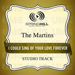 I Could Sing Of Your Love Forever - The Martins