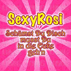 Schämst Du Disch Musst Du In Die Ecke Geh'n - SexyRosi