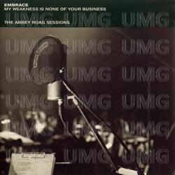 My Weakness Is None Of Your Business - The Abbey Road Sessions - Embrace