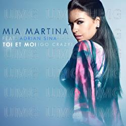 Toi et moi (Go Crazy) [feat. Adrian Sina] - Mia Martina, Adrian Sina