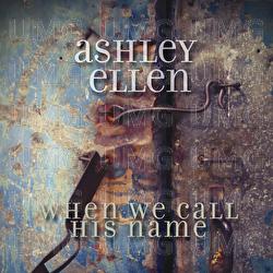 When We Call His Name - Ashley Ellen