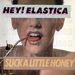 Suck A Little Honey - Hey! Elastica
