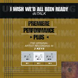 Premiere Performance Plus: I Wish We'd All Been Ready - dc Talk