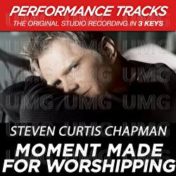 Moment Made For Worshipping - Steven Curtis Chapman