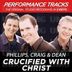 Crucified With Christ - Phillips, Craig & Dean