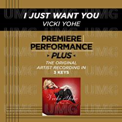 Premiere Performance Plus: I Just Want You - Vicki Yohe