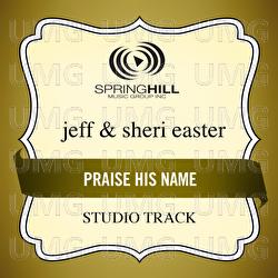 Praise His Name - Jeff & Sheri Easter