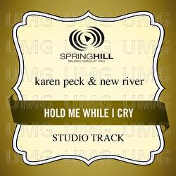 Hold Me While I Cry - Karen Peck & New River
