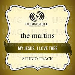 My Jesus, I Love Thee - The Martins