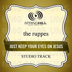 Just Keep Your Eyes On Jesus - The Ruppes