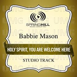 Holy Spirit, You Are Welcome Here - Babbie Mason