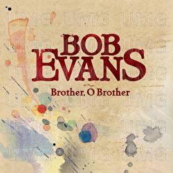 Brother, O Brother - Bob Evans