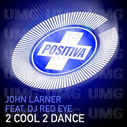 2 Cool 2 Dance - John Larner, DJ Red Eye