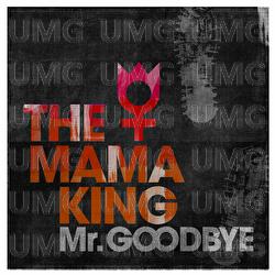 Mr. Goodbye - The Mama King