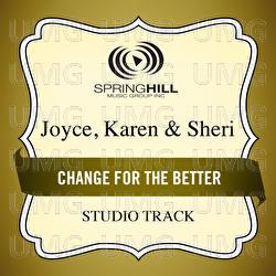 Change For The Better - Joyce, Karen & Sheri