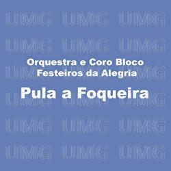 Pula A Foqueira - Orquestra E Coro Bloco Festeiros Da Alegria