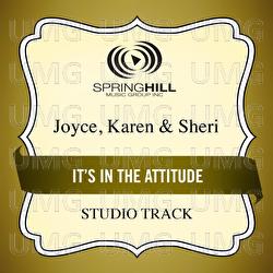 It's In The Attitude - Joyce, Karen & Sheri