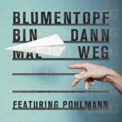 Bin dann mal weg - Blumentopf, Pohlmann.