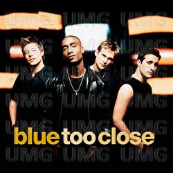 Too Close - Blue