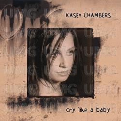 Cry Like A Baby - Kasey Chambers