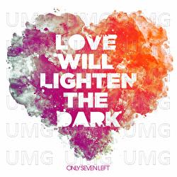 Love Will Lighten The Dark - Only Seven Left