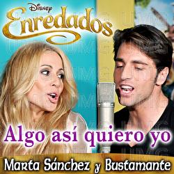 Algo As&iacute; Quiero Yo - Marta S&aacute;nchez, Bustamante