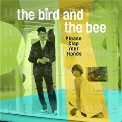 Please Clap Your Hands - The Bird And The Bee