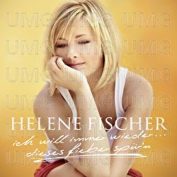 Ich Will Immer Wieder... Dieses Fieber Spür'n - Helene Fischer