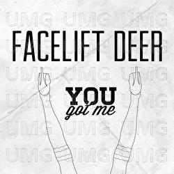 You Got Me - Facelift Deer