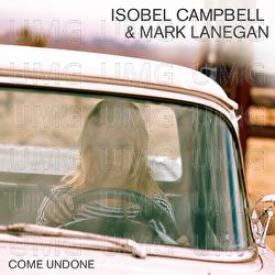 Come Undone - Isobel Campbell, Mark Lanegan