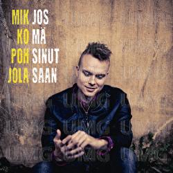 Jos m&auml; sinut saan - Mikko Pohjola