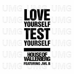 Love Yourself - Test Yourself - House Of Wallenberg, Jwl B