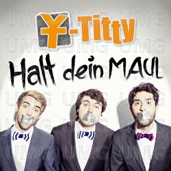 Halt dein Maul - Y-Titty