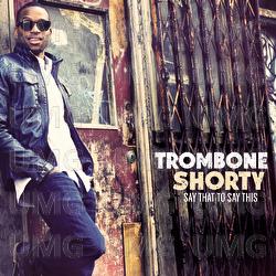 Say That To Say This - Trombone Shorty
