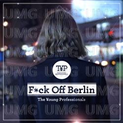 Fuck Off Berlin - The Young Professionals