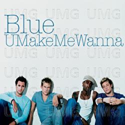U Make Me Wanna - Blue