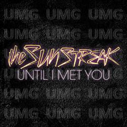 Until I Met You - The Sunstreak
