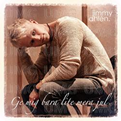 Ge mig bara lite mera jul - Jimmy Ahl&eacute;n