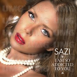 I Am So Addicted To You - Sazi