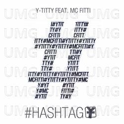 #Hashtag - Y-Titty, MC Fitti