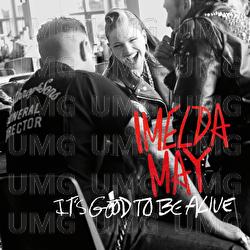 It's Good To Be Alive - Imelda May