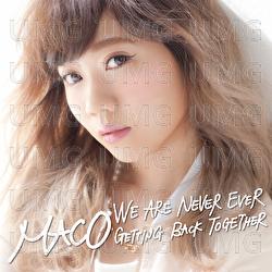 We Are Never Ever Getting Back Together - MACO