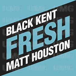 Fresh - Black Kent, Matt Houston