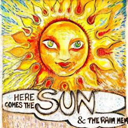 Here Comes The Sun - Sun & The Rain Men