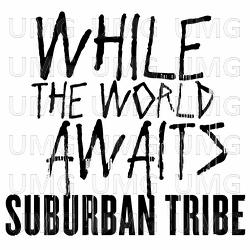 While The World Awaits - Suburban Tribe