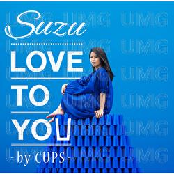 Love To You By Cups - Suzu