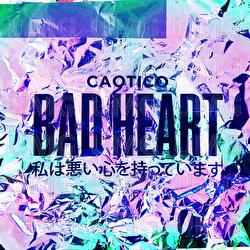 Bad Heart - Caotico