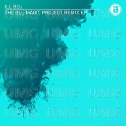 The BLU Magic Project Remix EP - iLL BLU